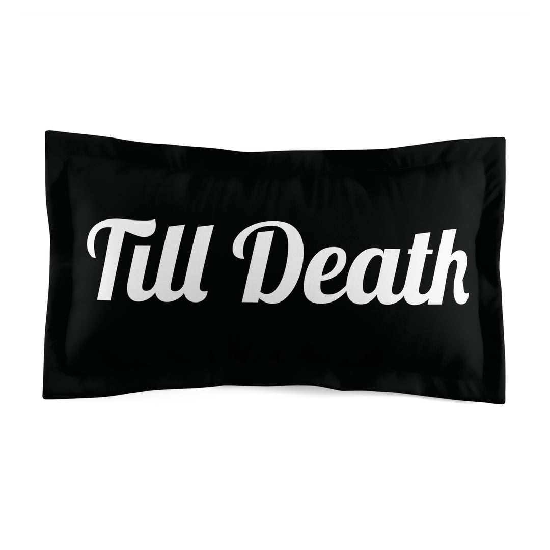Till Death Microfiber Pillow Sham